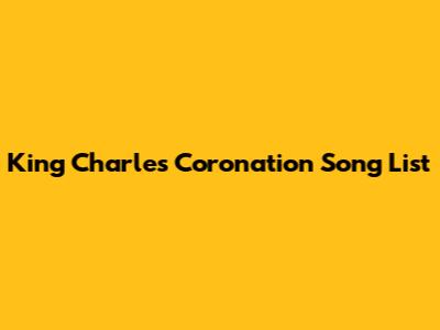 King Charles Coronation Song List