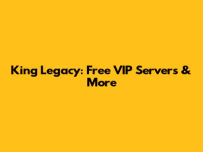 King Legacy: Free VIP Servers & More