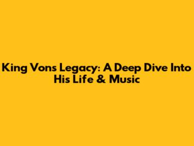 King Von's Legacy: A Deep Dive Into His Life & Music