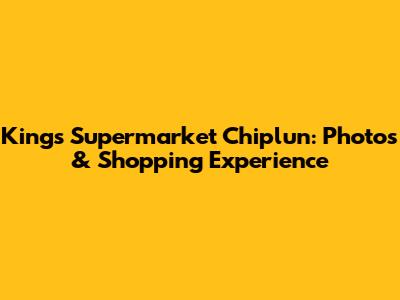 Kings Supermarket Chiplun: Photos & Shopping Experience