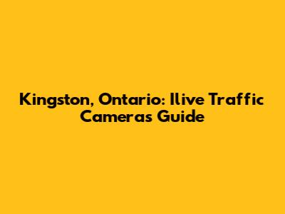 Kingston, Ontario: Ilive Traffic Cameras Guide
