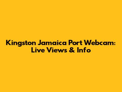 Kingston Jamaica Port Webcam: Live Views & Info