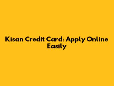 Kisan Credit Card: Apply Online Easily