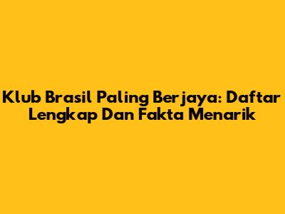 Klub Brasil Paling Berjaya: Daftar Lengkap Dan Fakta Menarik