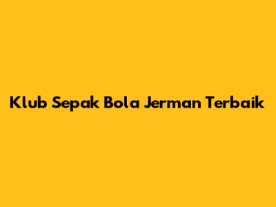 Klub Sepak Bola Jerman Terbaik