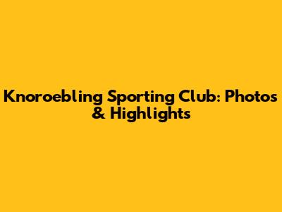 Knoroebling Sporting Club: Photos & Highlights