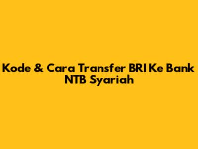 Kode & Cara Transfer BRI Ke Bank NTB Syariah