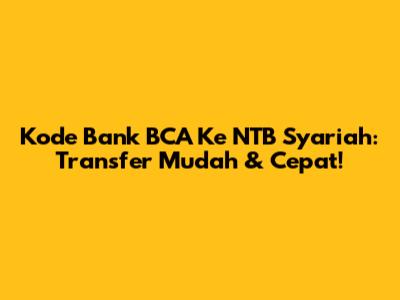 Kode Bank BCA Ke NTB Syariah: Transfer Mudah & Cepat!