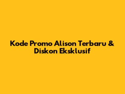 Kode Promo Alison Terbaru & Diskon Eksklusif