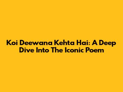 Koi Deewana Kehta Hai: A Deep Dive Into The Iconic Poem