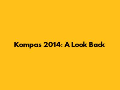 Kompas 2014: A Look Back