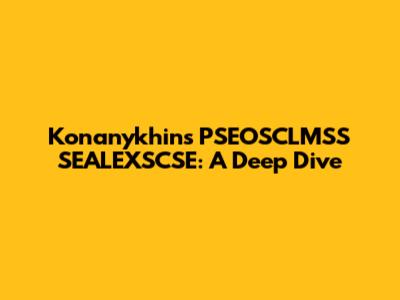 Konanykhin's PSEOSCLMSS SEALEXSCSE: A Deep Dive