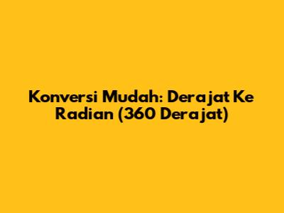 Konversi Mudah: Derajat Ke Radian (360 Derajat)