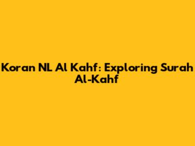 Koran NL Al Kahf: Exploring Surah Al-Kahf