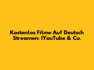 Kostenlos Filme Auf Deutsch Streamen: IYouTube & Co.