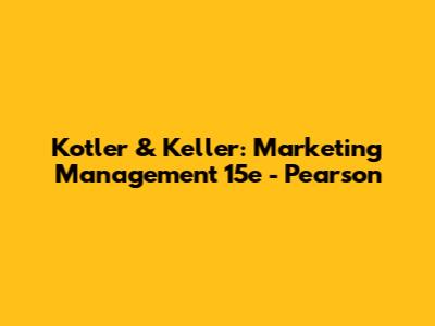 Kotler & Keller: Marketing Management 15e - Pearson