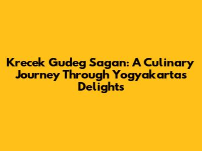 Krecek Gudeg Sagan: A Culinary Journey Through Yogyakarta's Delights