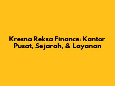 Kresna Reksa Finance: Kantor Pusat, Sejarah, & Layanan