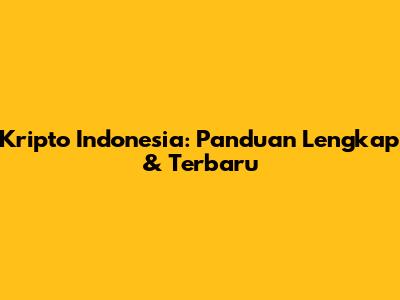 Kripto Indonesia: Panduan Lengkap & Terbaru