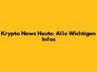 Krypto News Heute: Alle Wichtigen Infos