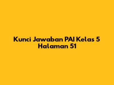 Kunci Jawaban PAI Kelas 5 Halaman 51