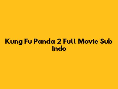 Kung Fu Panda 2 Full Movie Sub Indo
