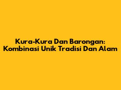Kura-Kura Dan Barongan: Kombinasi Unik Tradisi Dan Alam