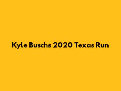 Kyle Busch's 2020 Texas Run