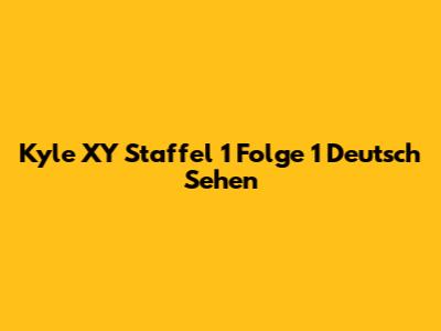 Kyle XY Staffel 1 Folge 1 Deutsch Sehen