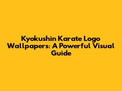Kyokushin Karate Logo Wallpapers: A Powerful Visual Guide
