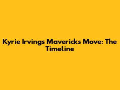 Kyrie Irving's Mavericks Move: The Timeline