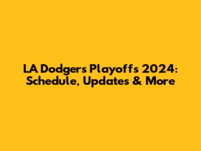 LA Dodgers Playoffs 2024: Schedule, Updates & More