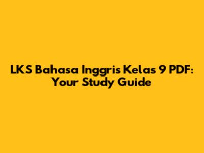 LKS Bahasa Inggris Kelas 9 PDF: Your Study Guide