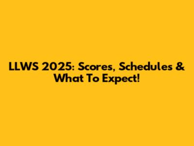 LLWS 2025: Scores, Schedules & What To Expect!