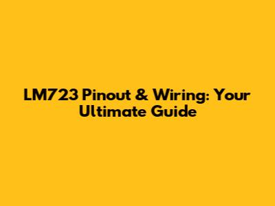 LM723 Pinout & Wiring: Your Ultimate Guide