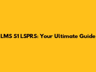LMS S1 LSPRS: Your Ultimate Guide