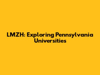 LMZH: Exploring Pennsylvania Universities