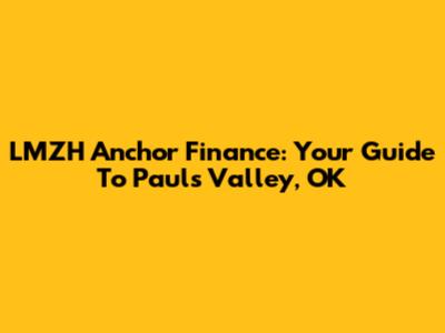 LMZH Anchor Finance: Your Guide To Pauls Valley, OK