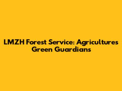LMZH Forest Service: Agriculture's Green Guardians