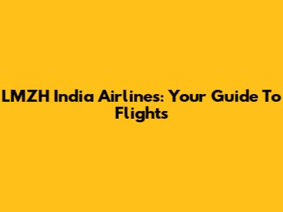 LMZH India Airlines: Your Guide To Flights