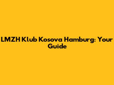 LMZH Klub Kosova Hamburg: Your Guide