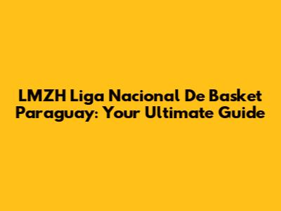 LMZH Liga Nacional De Basket Paraguay: Your Ultimate Guide