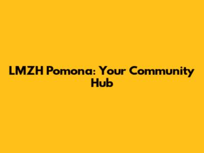 LMZH Pomona: Your Community Hub