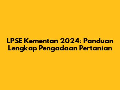 LPSE Kementan 2024: Panduan Lengkap Pengadaan Pertanian