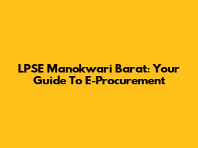 LPSE Manokwari Barat: Your Guide To E-Procurement