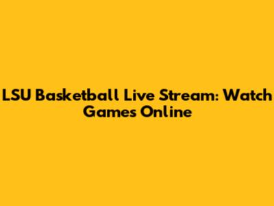 LSU Basketball Live Stream: Watch Games Online