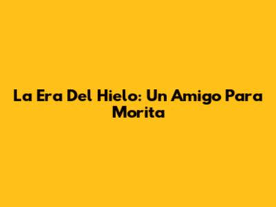 La Era Del Hielo: Un Amigo Para Morita