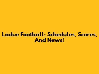 Ladue Football: Schedules, Scores, And News!