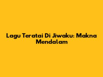 Lagu Teratai Di Jiwaku: Makna Mendalam