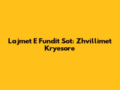Lajmet E Fundit Sot: Zhvillimet Kryesore